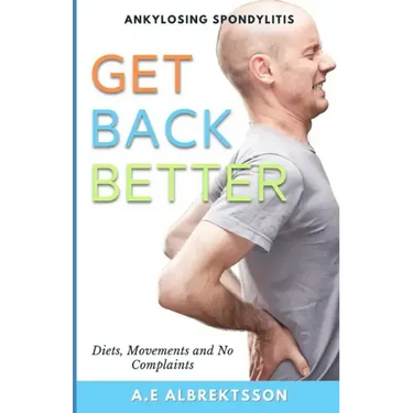 Get Back Better From Ankylosing Spondylitis: Diets, Movements and No Complaints