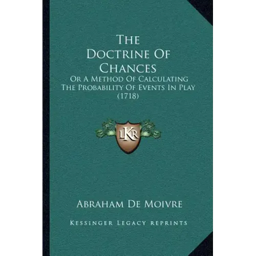 The Doctrine of Chances: Or a Method of Calculating the Probability of Events in Play (1718)