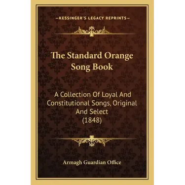The Standard Orange Song Book: A Collection Of Loyal And Constitutional Songs, Original And Select (1848)