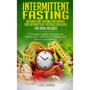 Intermittent Fasting: 2 Books in 1: Intermittent Fasting for Women and Intermittent Fasting Cookbook: A Complete Guide to Alternate-Day Fast