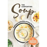 The Comforting Soup Cookbook: Delicious Collection of Soup Recipes