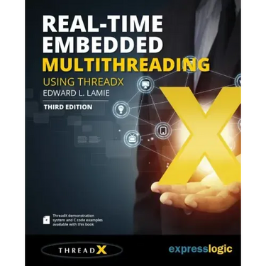 Real-Time Embedded Multithreading Using ThreadX: Third Edition