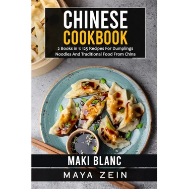 Chinese Cookbook: 2 Books in 1: 125 Recipes For Dumplings Noodles And Traditional Food From China