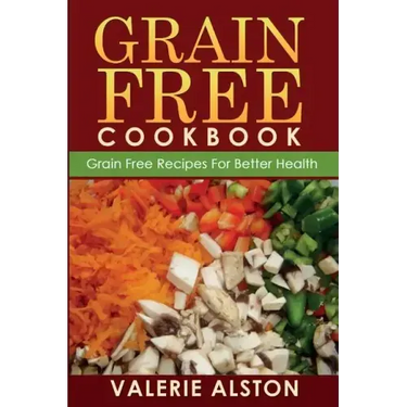 Grain Free Cookbook (Grain Free Recipes for Better Health0