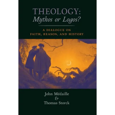 Theology: Mythos or Logos?: A Dialogue on Faith, Reason, and History