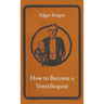 How to Become a Ventriloquist