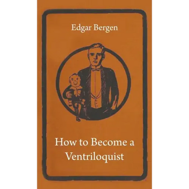 How to Become a Ventriloquist