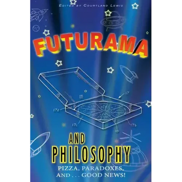 Futurama and Philosophy: Pizza, Paradoxes, and...Good News!