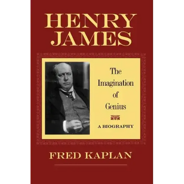 Henry James: The Imagination of Genius, a Biography