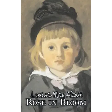 Rose in Bloom by Louisa May Alcott, Fiction, Family, Classics