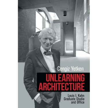 Unlearning Architecture: Louis I. Kahn Graduate Studio and Office