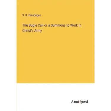 The Bugle Call or a Summons to Work in Christ's Army