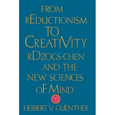 From Reductionism to Creativity: Rdzogs-Chen and the New Sciences of Mind