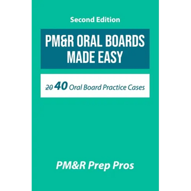 PM&R Oral Boards Made Easy: 40 Oral Board Practice Cases
