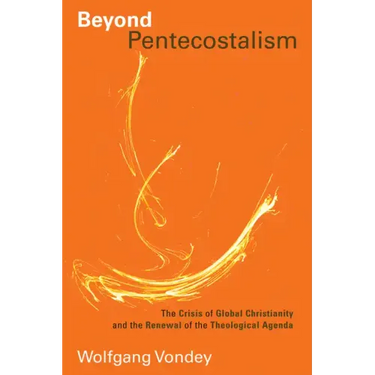 Beyond Pentecostalism: The Crisis of Global Christianity and the Renewal of the Theological Agenda