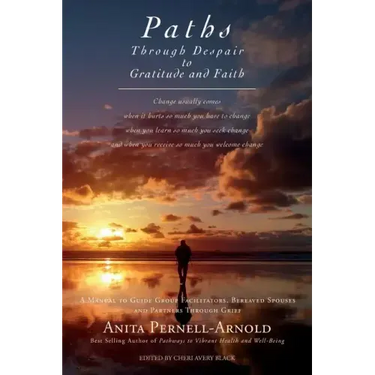 Paths Through Despair to Gratitude and Faith: A Manual to Guide Group Facilitators, Bereaved Spouses and Partners Through Grief.