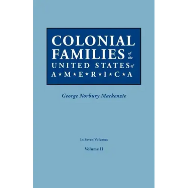 Colonial Families of the United States of America. in Seven Volumes. Volume II