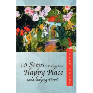 10 Steps to Finding Your Happy Place (and Staying There)