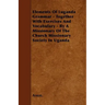Elements Of Luganda Grammar - Together With Exercises And Vocabulary - By A Missionary Of The Church Missionary Society In Uganda