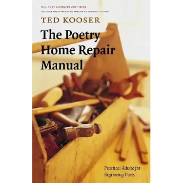 The Poetry Home Repair Manual: Practical Advice for Beginning Poets