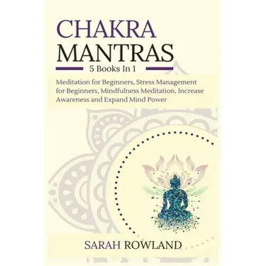 Chakra Mantras: 5-in-1 Meditation Bundle: Meditation for Beginners, Stress Management for Beginners, Mindfulness Meditation for Self-H