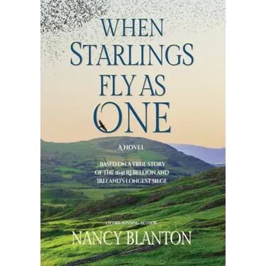 When Starlings Fly as One: Based on a true story of the 1641 Rebellion and Ireland's longest siege