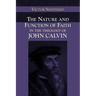 The Nature and Function of Faith in the Theology of John Calvin