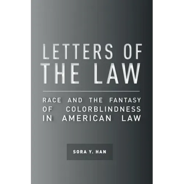 Letters of the Law: Race and the Fantasy of Colorblindness in American Law