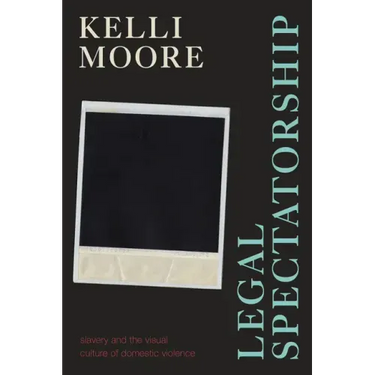Legal Spectatorship: Slavery and the Visual Culture of Domestic Violence