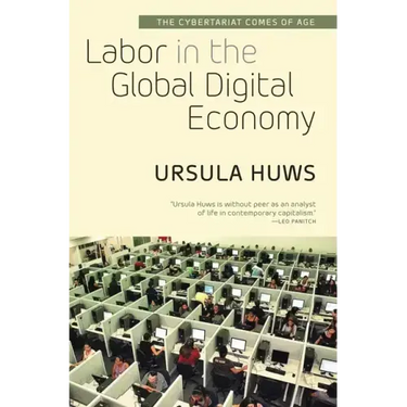 Labor in the Global Digital Economy: The Cybertariat Comes of Age
