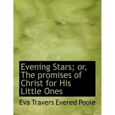 Evening Stars; Or, the Promises of Christ for His Little Ones
