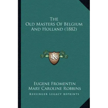 The Old Masters of Belgium and Holland (1882)