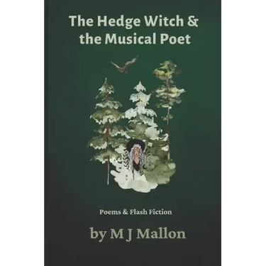 The Hedge Witch & The Musical Poet: Poems & Flash Fiction