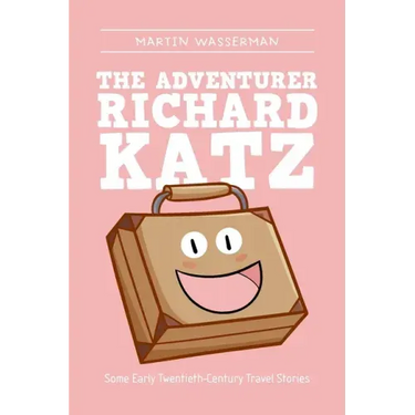 The Adventurer Richard Katz: Some Early Twentieth-Century Travel Stories