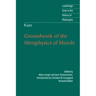Kant: Groundwork of the Metaphysics of Morals