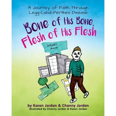 Bone of His Bone, Flesh of His Flesh: A Journey of Faith Through Legg-Calvé-Perthes Disease