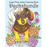 Large Print Adult Coloring Book Dachshunds: Simple and Easy Dachshunds Dogs and Puppies Coloring Book for Adults in Large Print for Relaxation and Str