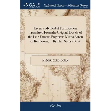 The new Method of Fortification. Translated From the Original Dutch, of the Late Famous Engineer, Minno Baron of Koehoorn, ... By Tho. Savery Gent