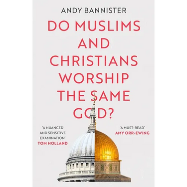 Do Muslims and Christians Worship the Same God?