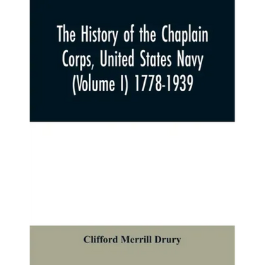 The history of the Chaplain Corps, United States Navy (Volume I) 1778-1939