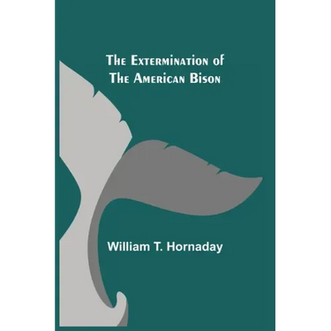 The Extermination of the American Bison