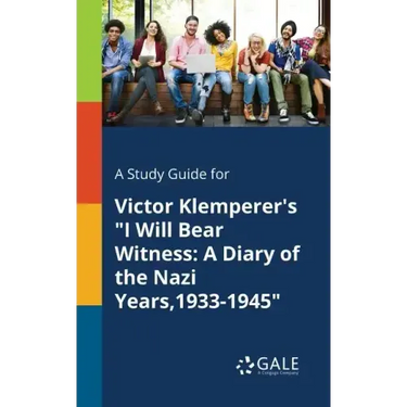 A Study Guide for Victor Klemperer's "I Will Bear Witness: A Diary of the Nazi Years,1933-1945"