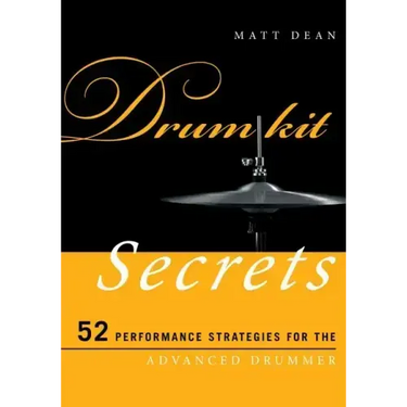 Drum Kit Secrets: 52 Performance Strategies for the Advanced Drummer