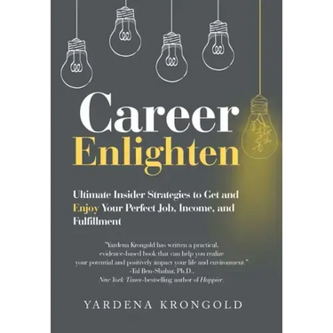 Career Enlighten: Ultimate Insider Strategies to Get and Enjoy Your Perfect Job, Income, and Fulfillment