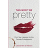 This Won't Be Pretty: First-Year Lessons for the Female Entrepreneur