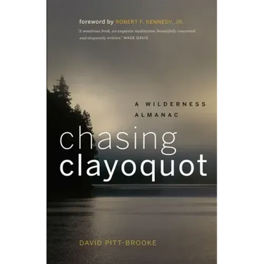 Chasing Clayoquot: A Wilderness Almanac