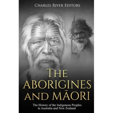 The Aborigines and Maori: The History of the Indigenous Peoples in Australia and New Zealand