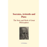 Socrates, Aristotle and Plato: The Story and work of Great Philosophers