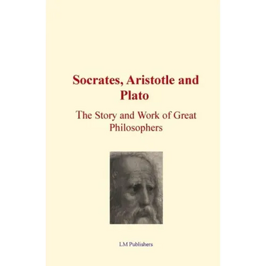 Socrates, Aristotle and Plato: The Story and work of Great Philosophers