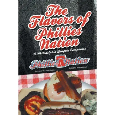 The Flavors of Phillies Nation: A Philadelphia Tailgate Companion